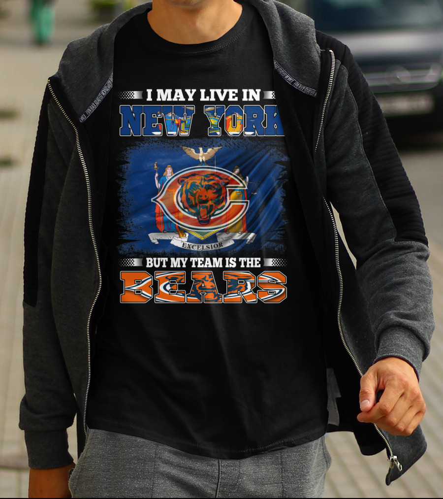 I May Live In New York But My Team Is The Bears T-Shirt