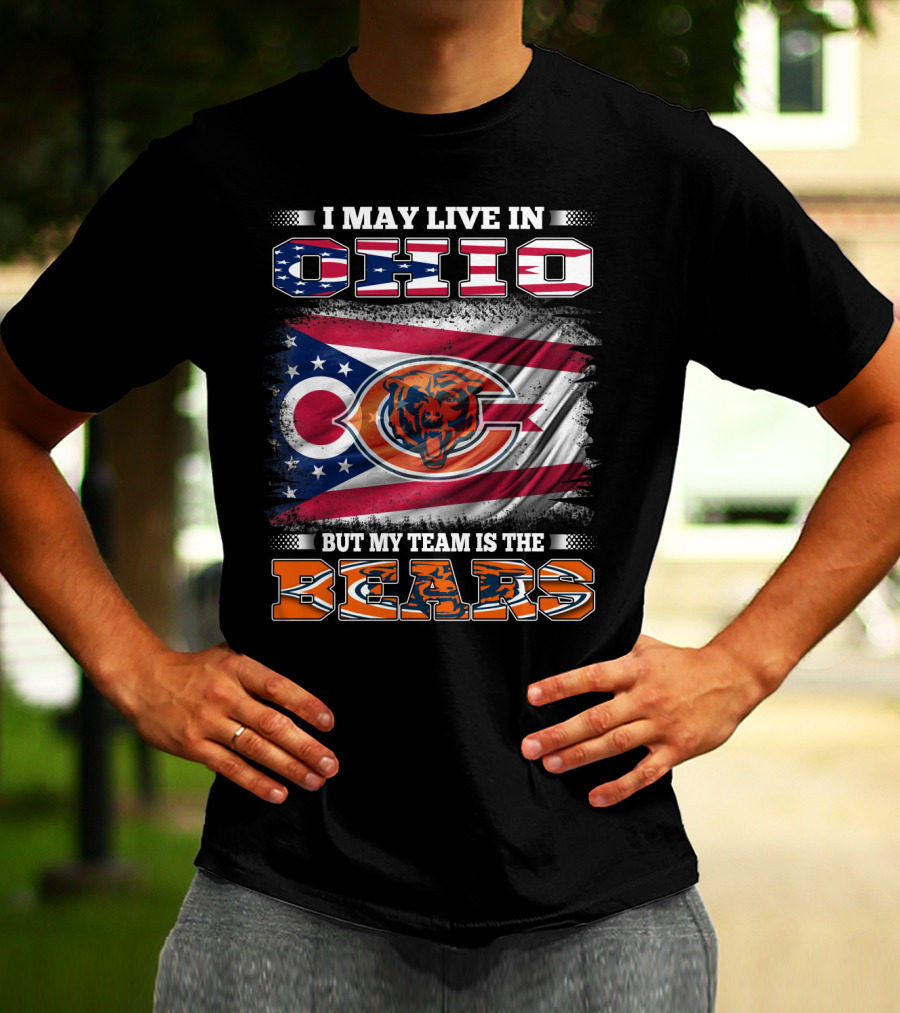 I May Live In Ohio But My Team Is The Bears Flag With Ohio And Bears Logos T-Shirt