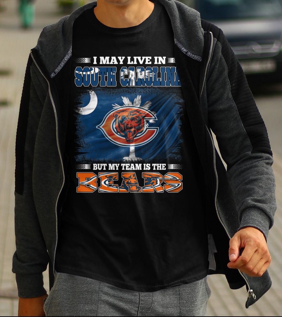I May Live In South Carolina But My Team Is The Chicago Bears T-Shirt