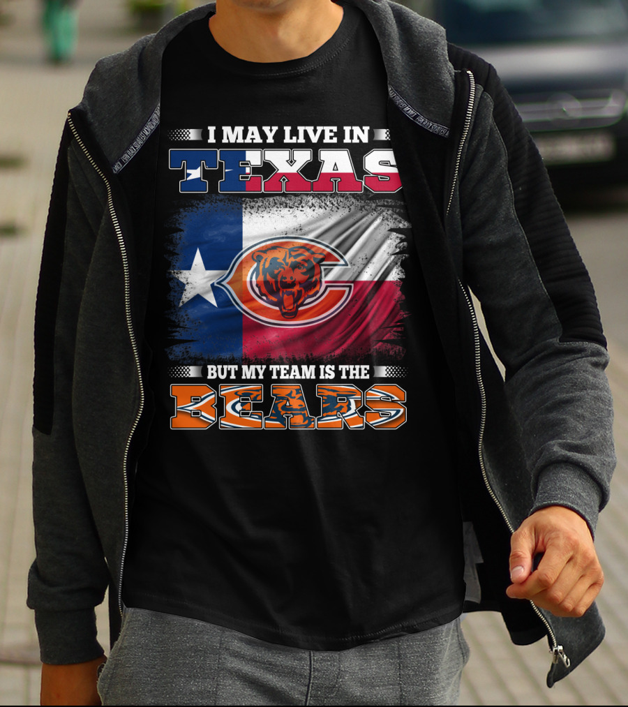 I May Live In Texas But My Team Is The Bears Texas Flag T-Shirt