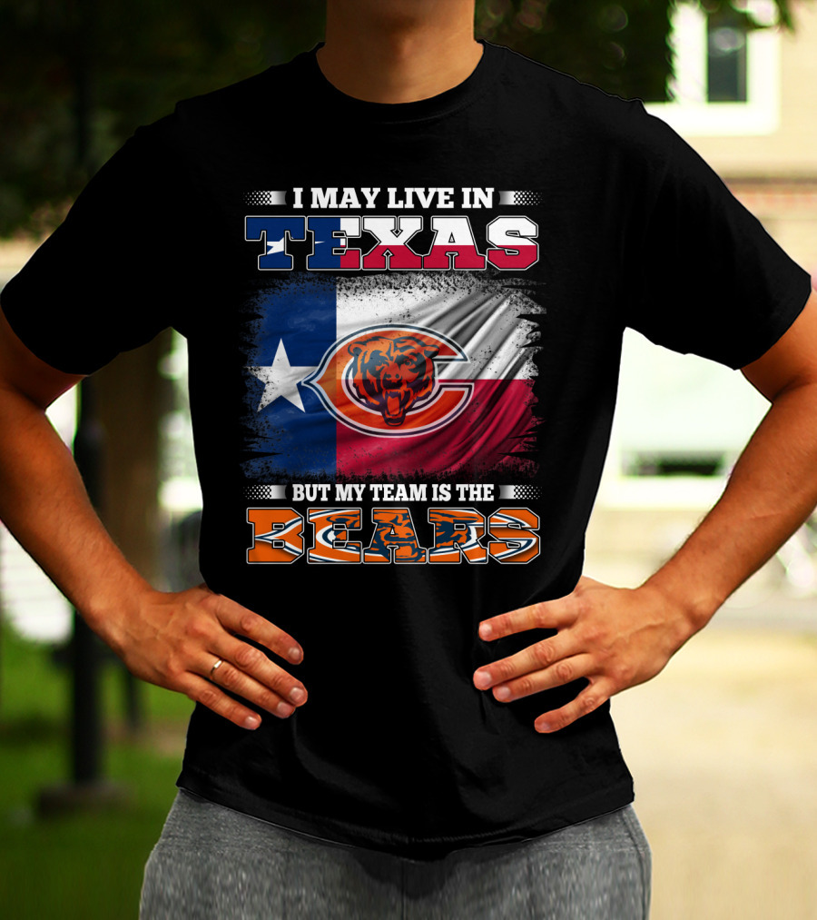 I May Live In Texas But My Team Is The Bears Texas Flag T-Shirt
