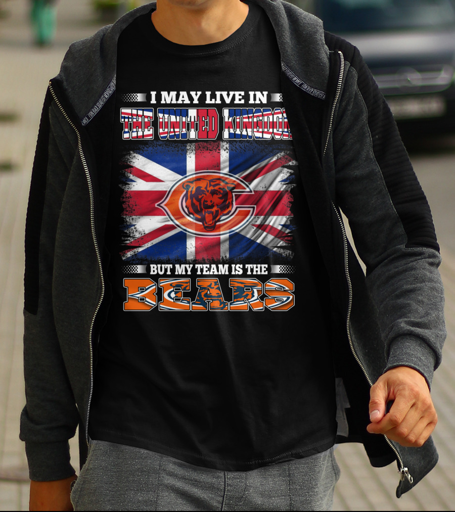I May Live In The United Kingdom But My Team Is The Bears Flag T-Shirt