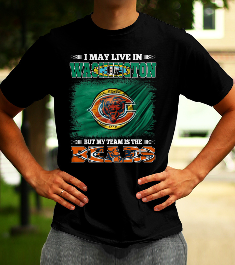 I May Live In Washington But My Team Is The Bears 1889 Football Spirit Loyal Fan Pride T-Shirt