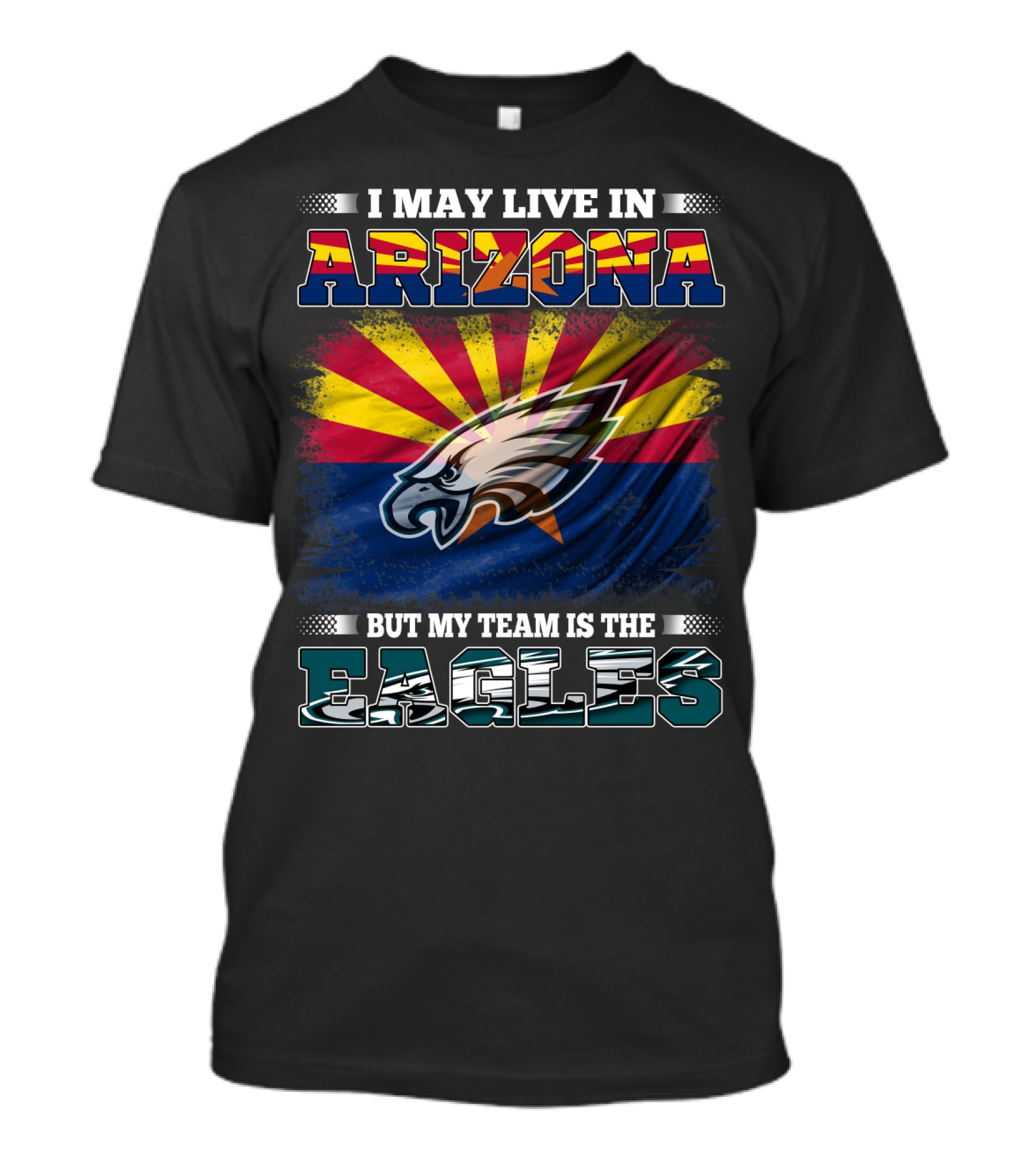 I May Live In Arizona But My Team Is The Eagles T-Shirt