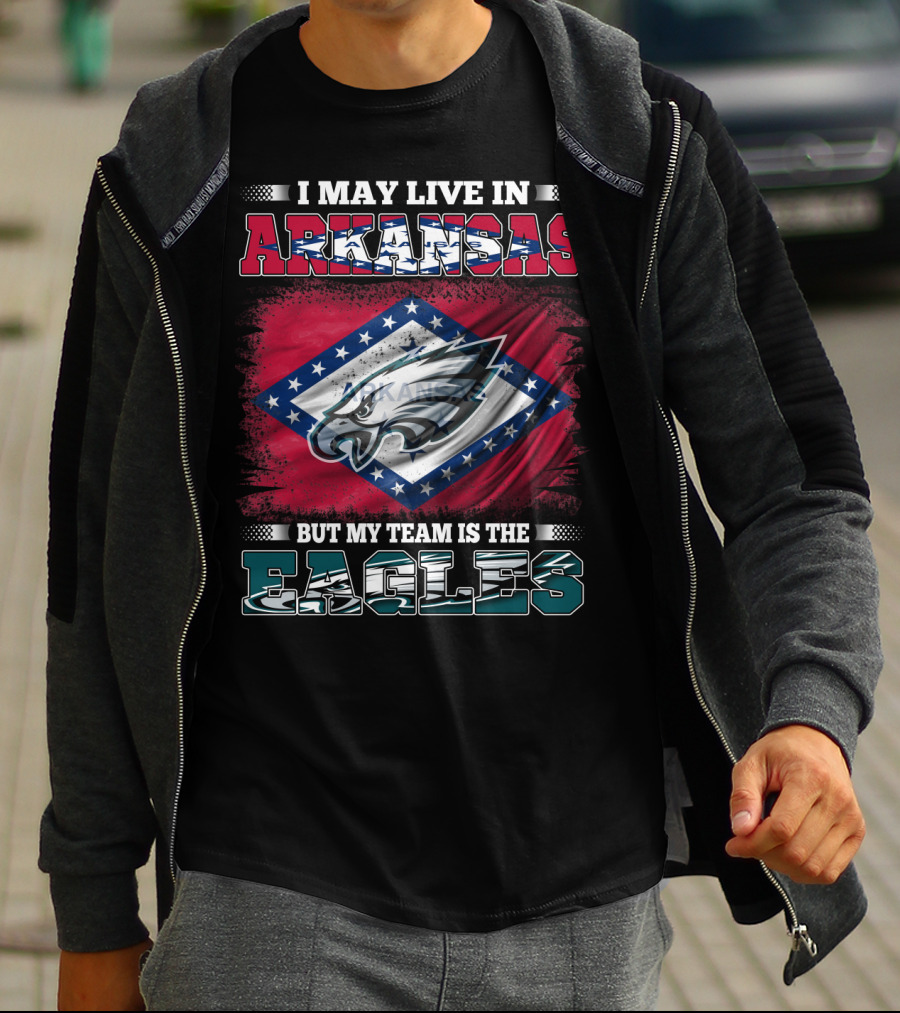 I May Live In Arkansas But My Team Is The Eagles T-Shirt