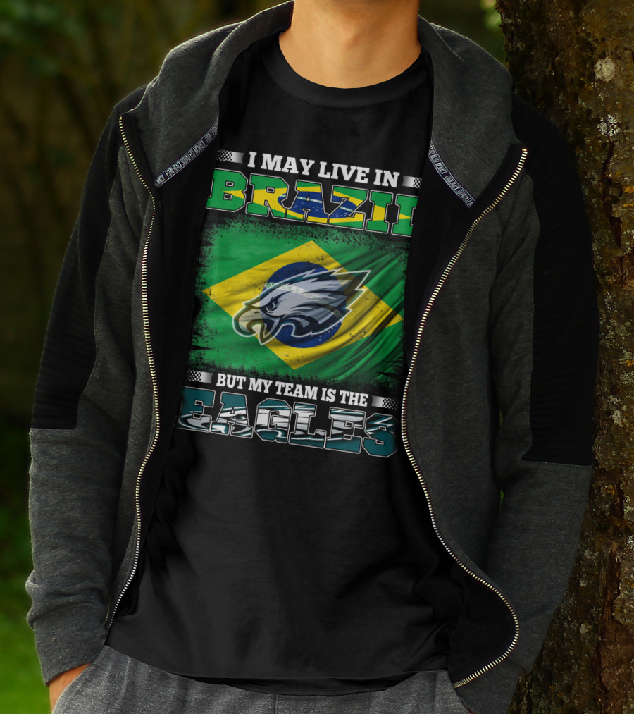 I May Live In Brazil But My Team Is The Eagles With Brazilian Flag And Eagle Emblem T-Shirt