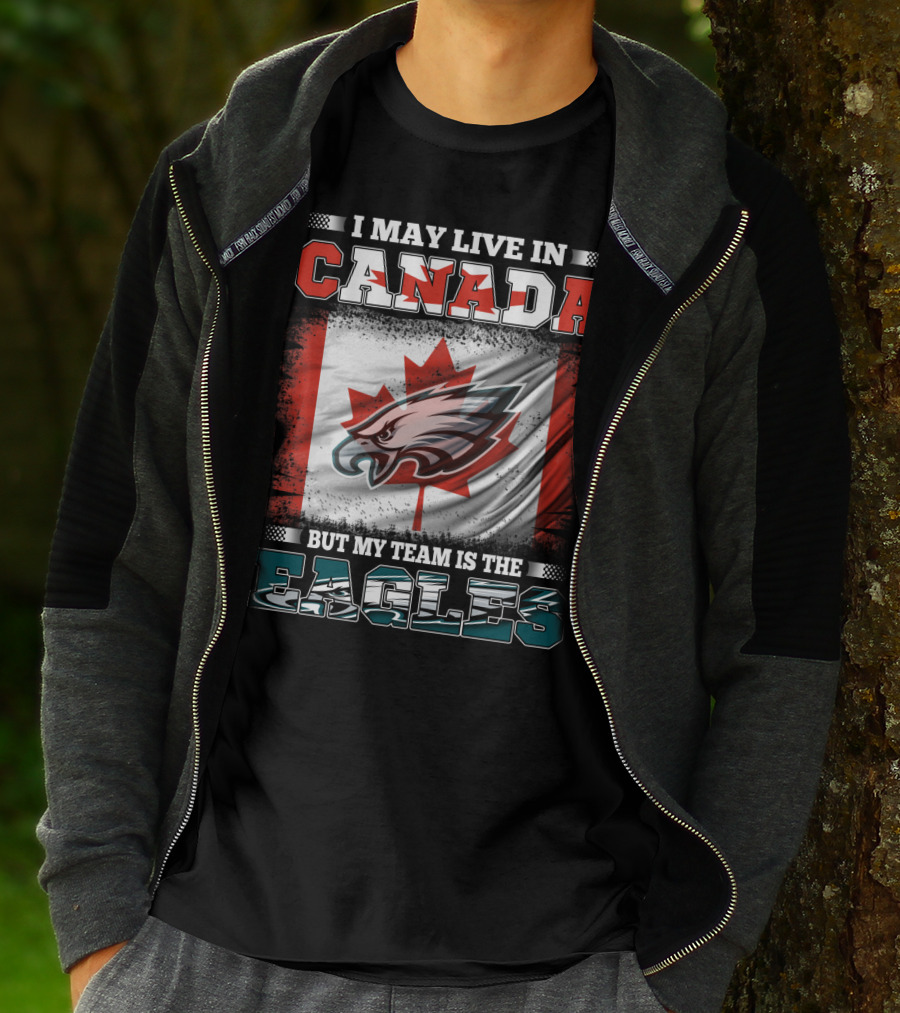 I May Live In Canada But My Team Is The Eagles Canadian Flag T-Shirt