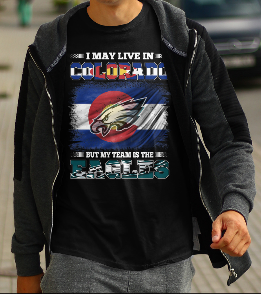 I May Live In Colorado But My Team Is The Eagles Colorado Flag Background T-Shirt