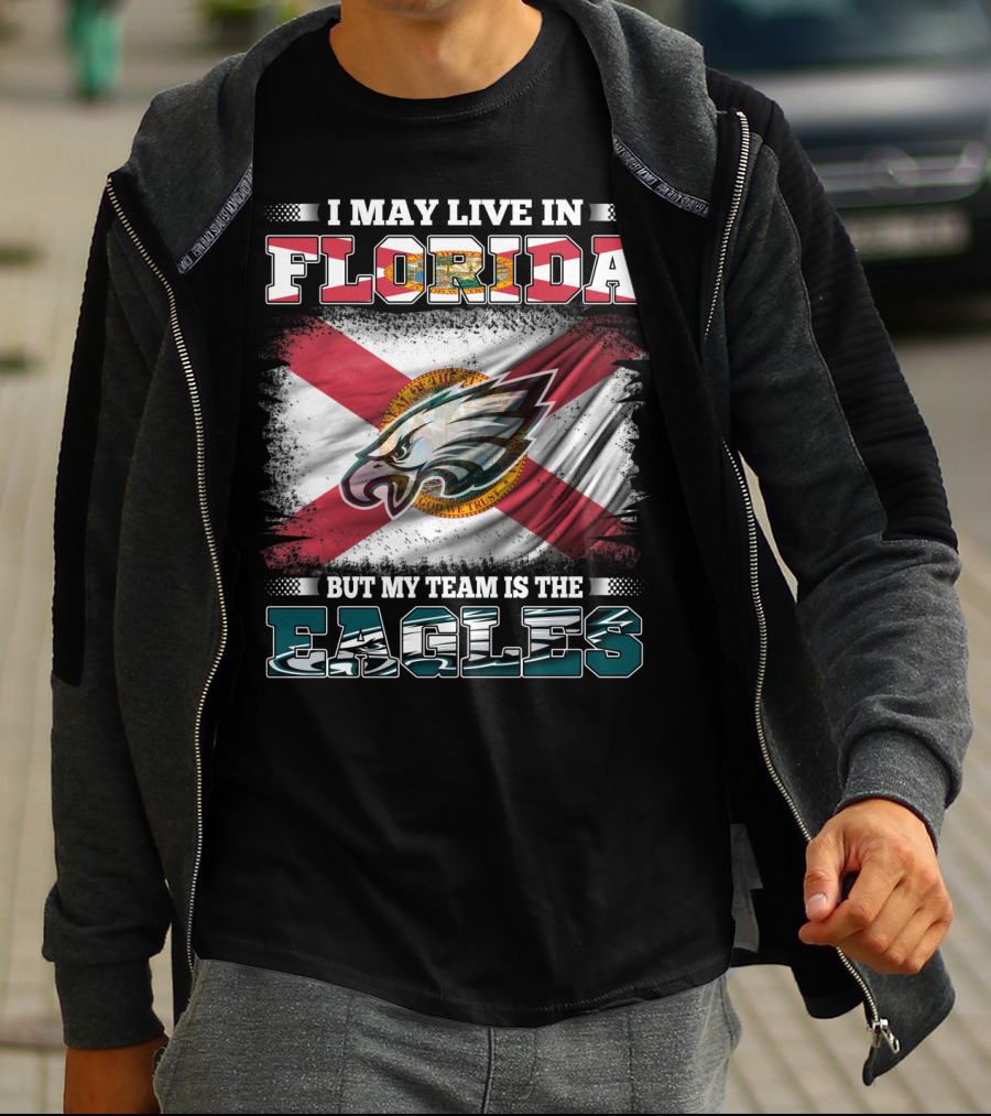 I May Live In Florida But My Team Is The Eagles Flag Edition T-Shirt