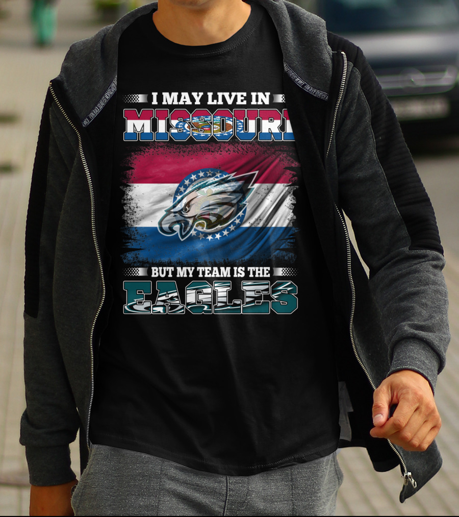 I May Live In Missouri But My Team Is The Eagles T-Shirt