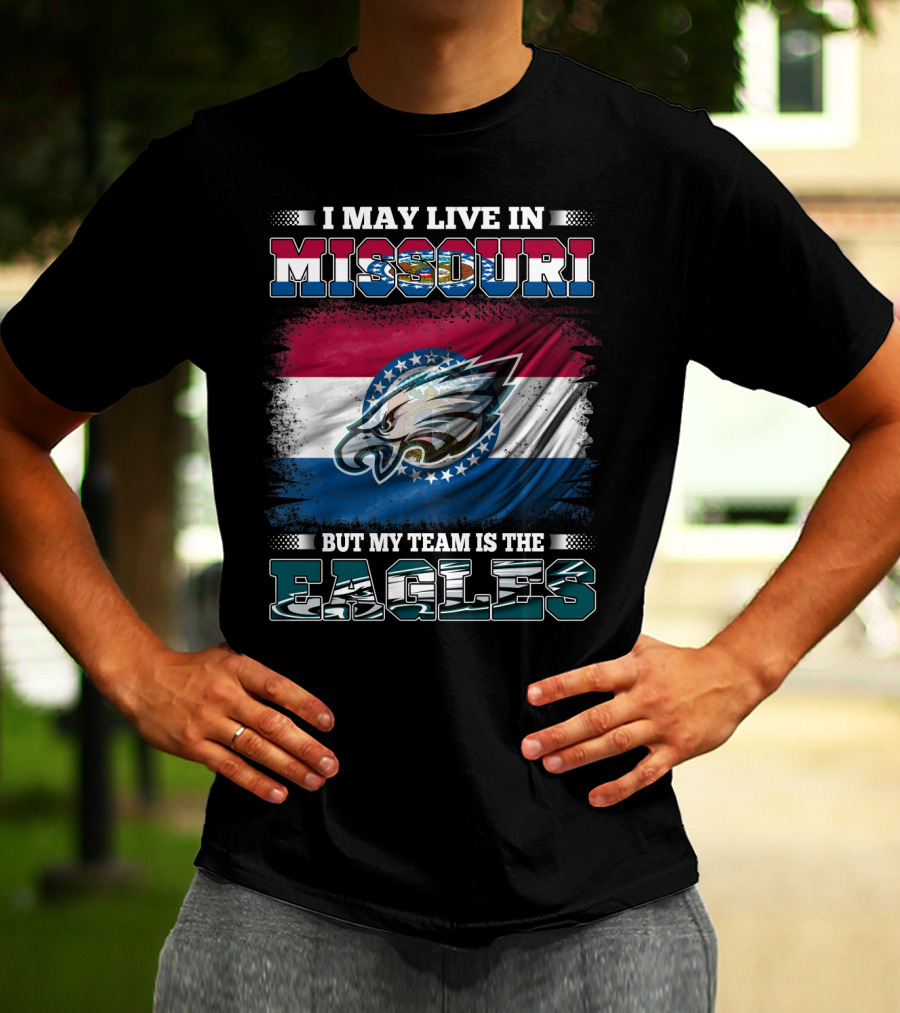 I May Live In Missouri But My Team Is The Eagles T-Shirt