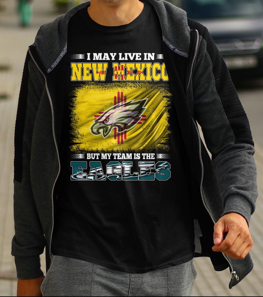 I May Live In New Mexico But My Team Is The Eagles T-Shirt