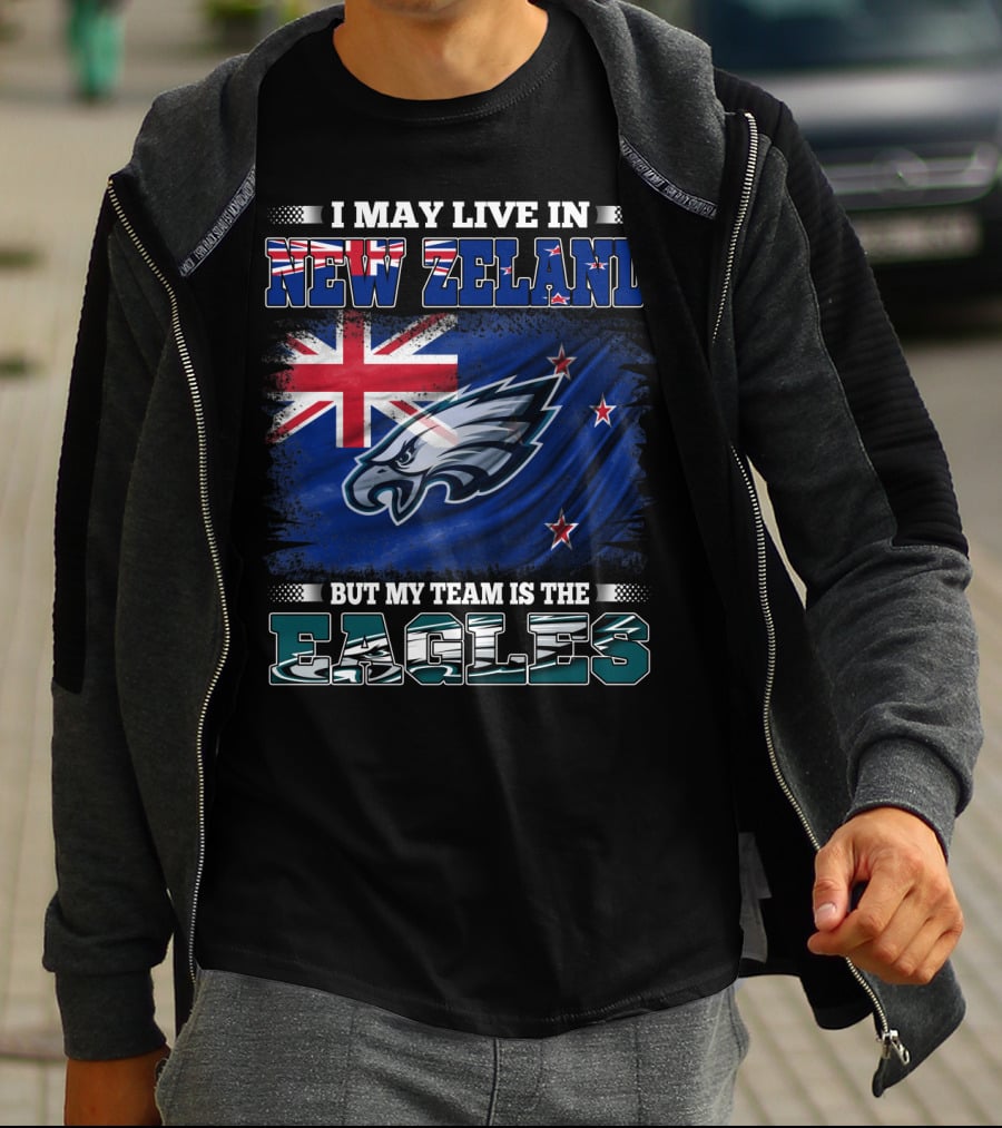 I May Live In New Zealand With The Flag But My Team Is The Eagles T-Shirt