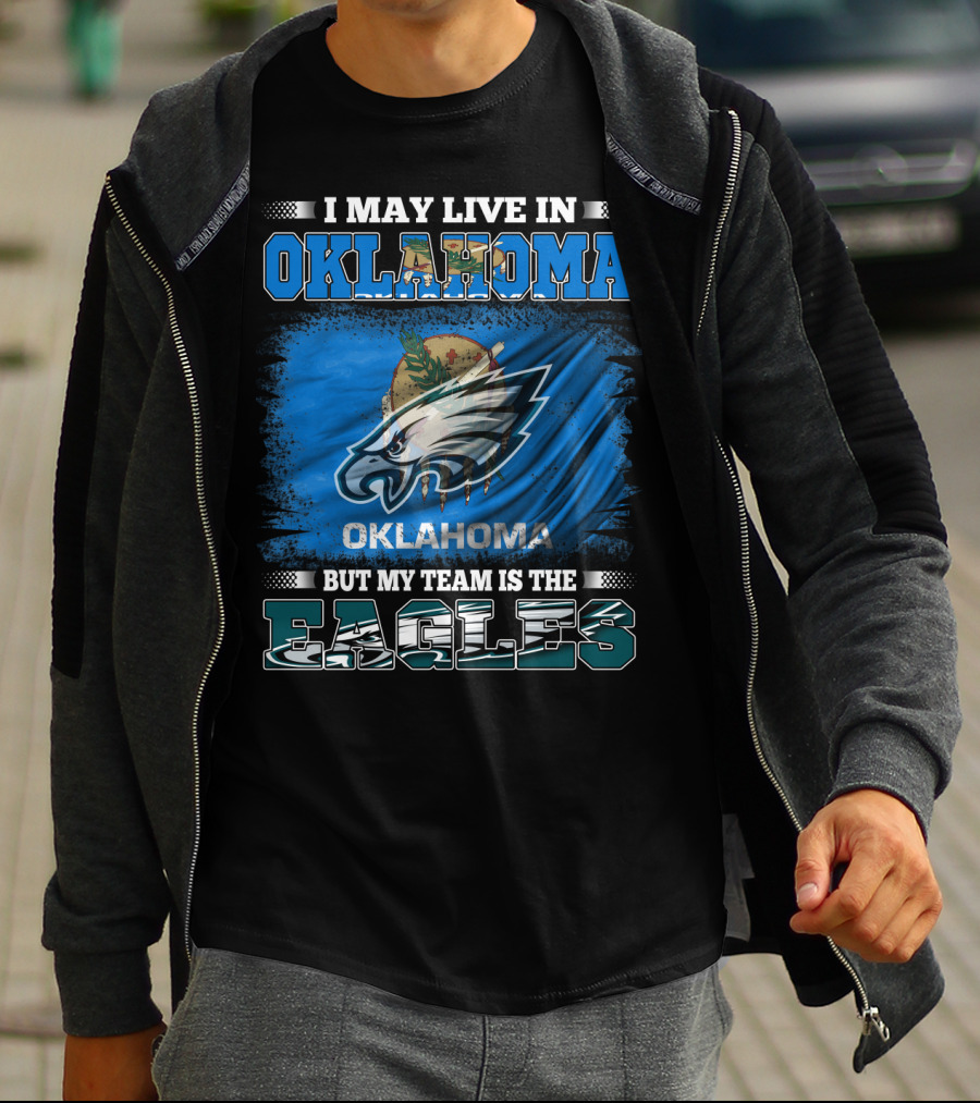 I May Live In Oklahoma But My Team Is The Eagles T-Shirt