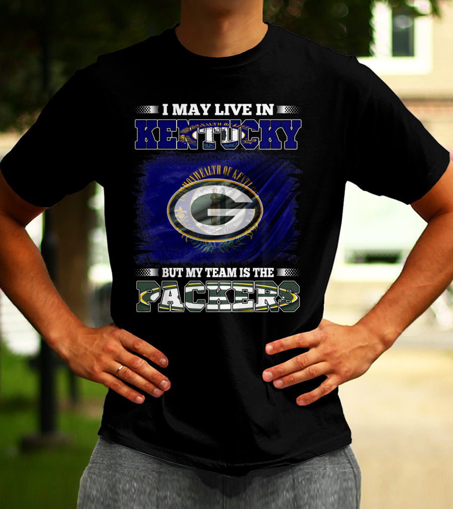 I May Live In Kentucky But My Team Is The Packers T-Shirt