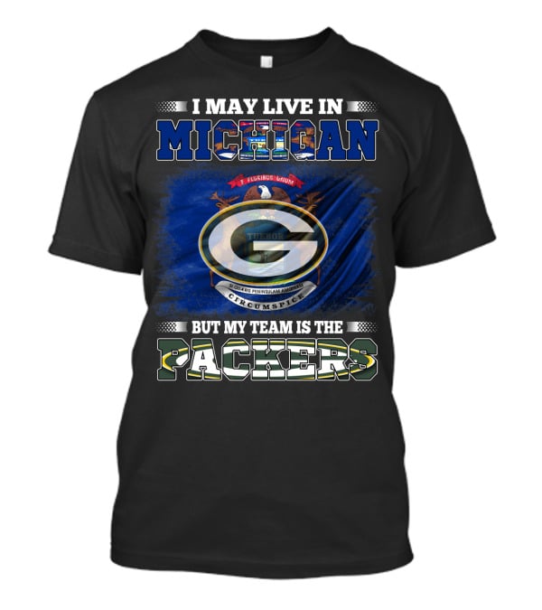 I May Live In Michigan But My Team Is The Packers With Michigan State Seal And Iconic Green G T-Shirt