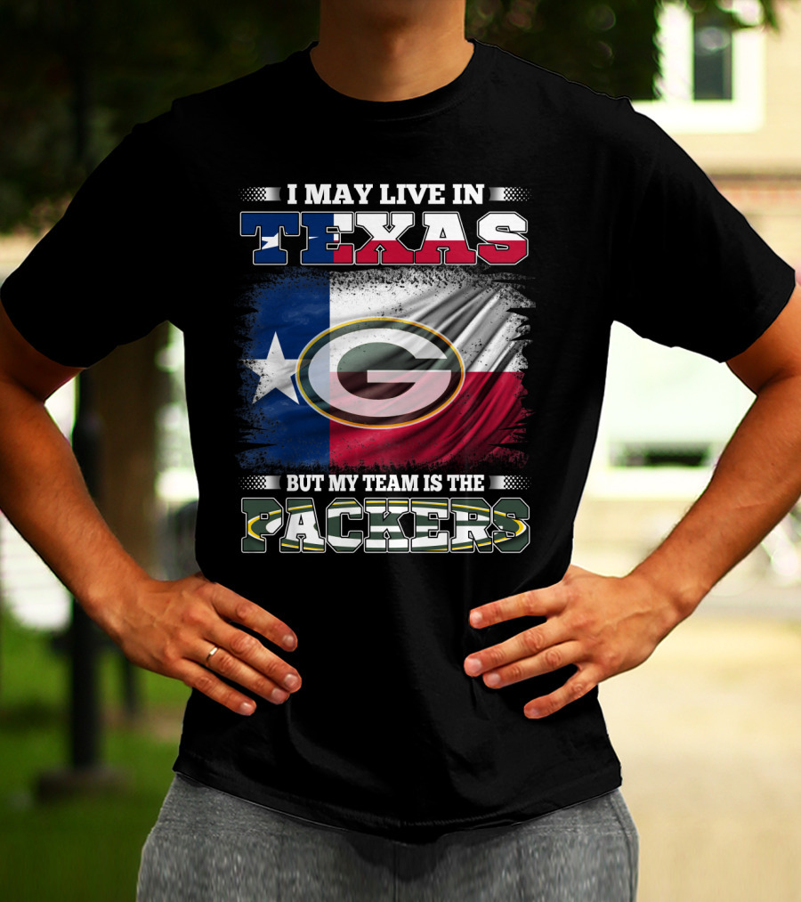 I May Live In Texas But My Team Is The Packers T-Shirt
