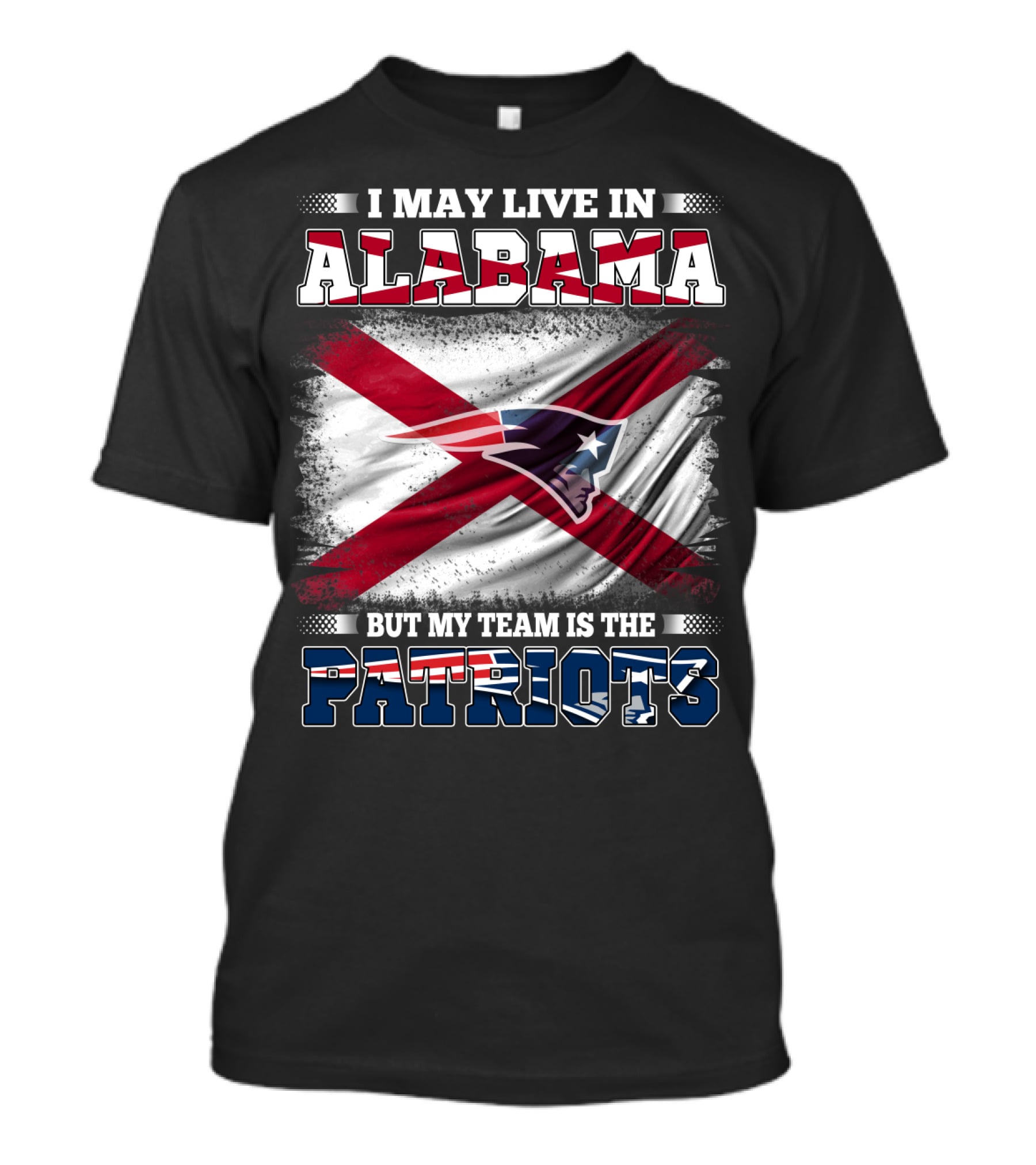 I May Live In Alabama But My Team Is The Patriots T-Shirt