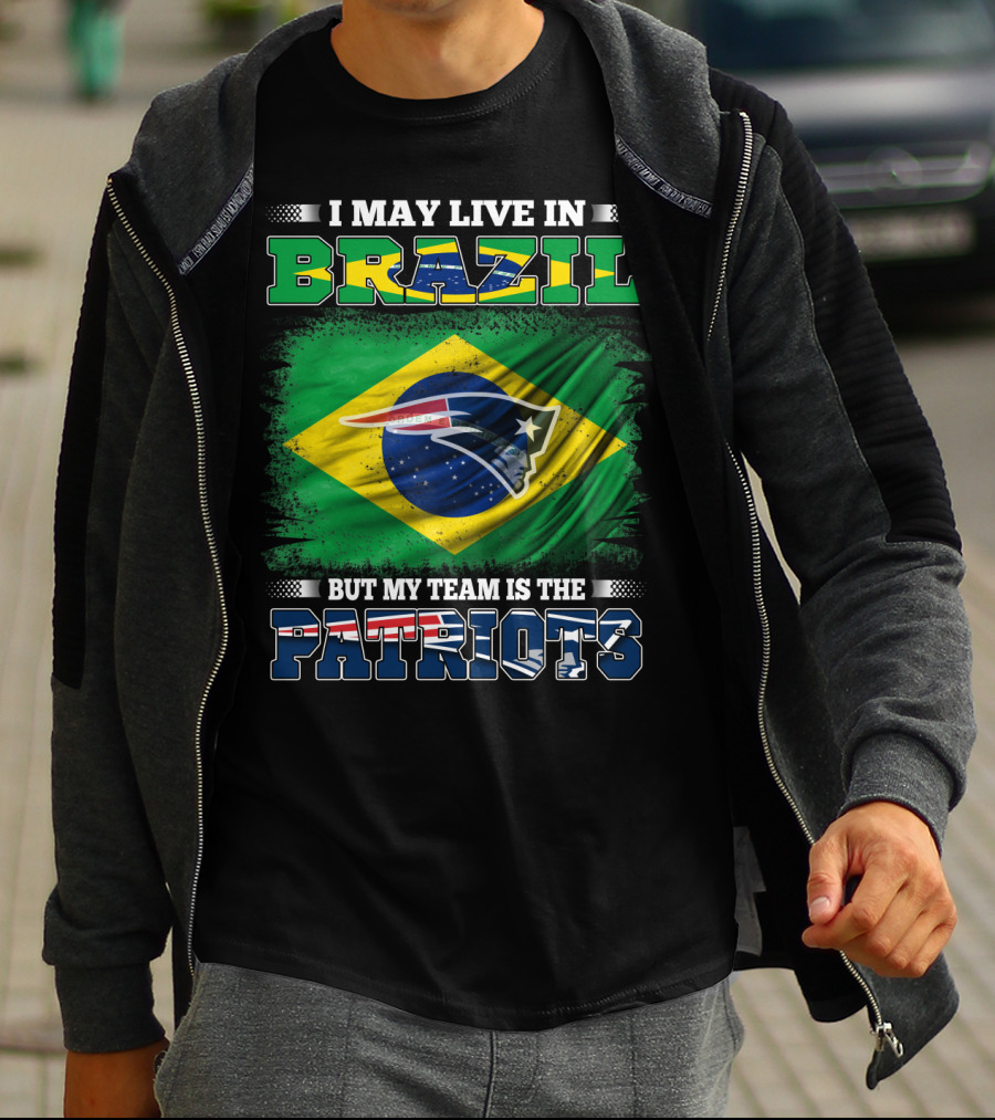 I May Live In Brazil But My Team Is The Patriots T-Shirt