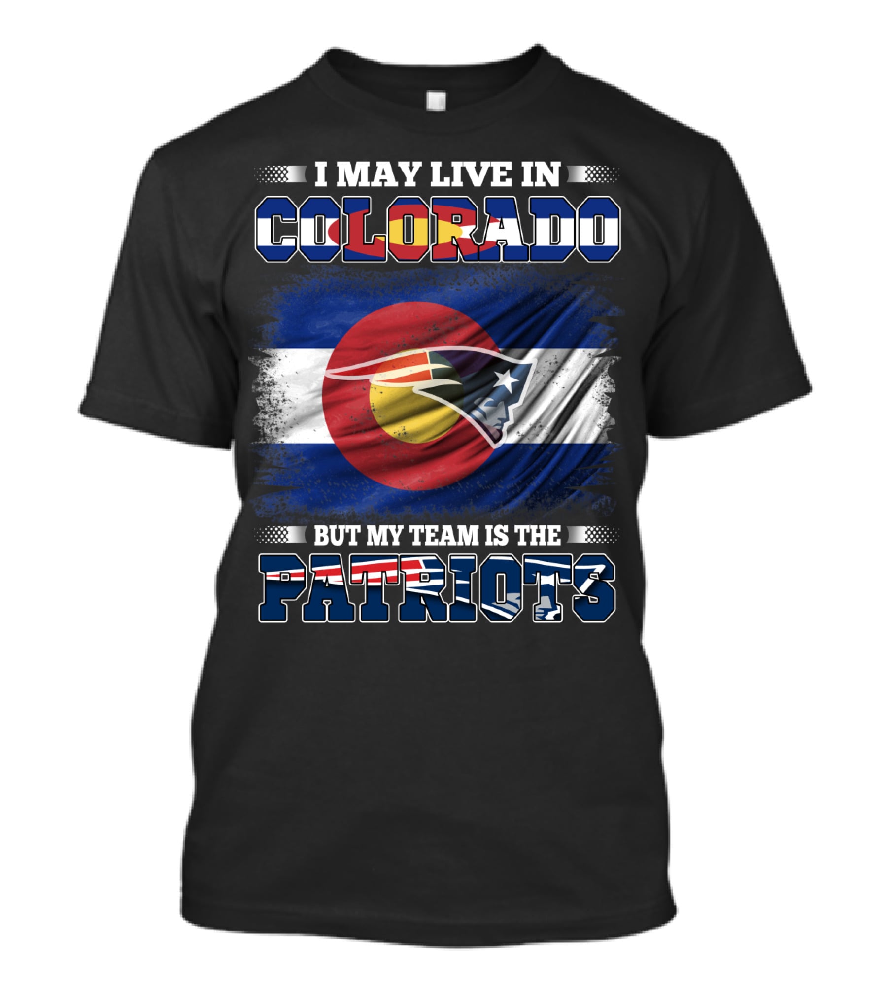 I May Live In Colorado But My Team Is The Patriots With Combined Colorado Flag And Patriots T-Shirt