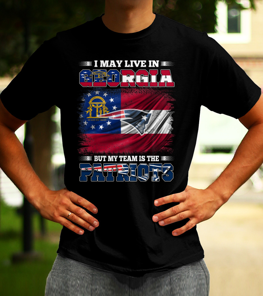 I May Live In Georgia But My Team Is The Patriots Georgia Flag Patriots T-Shirt