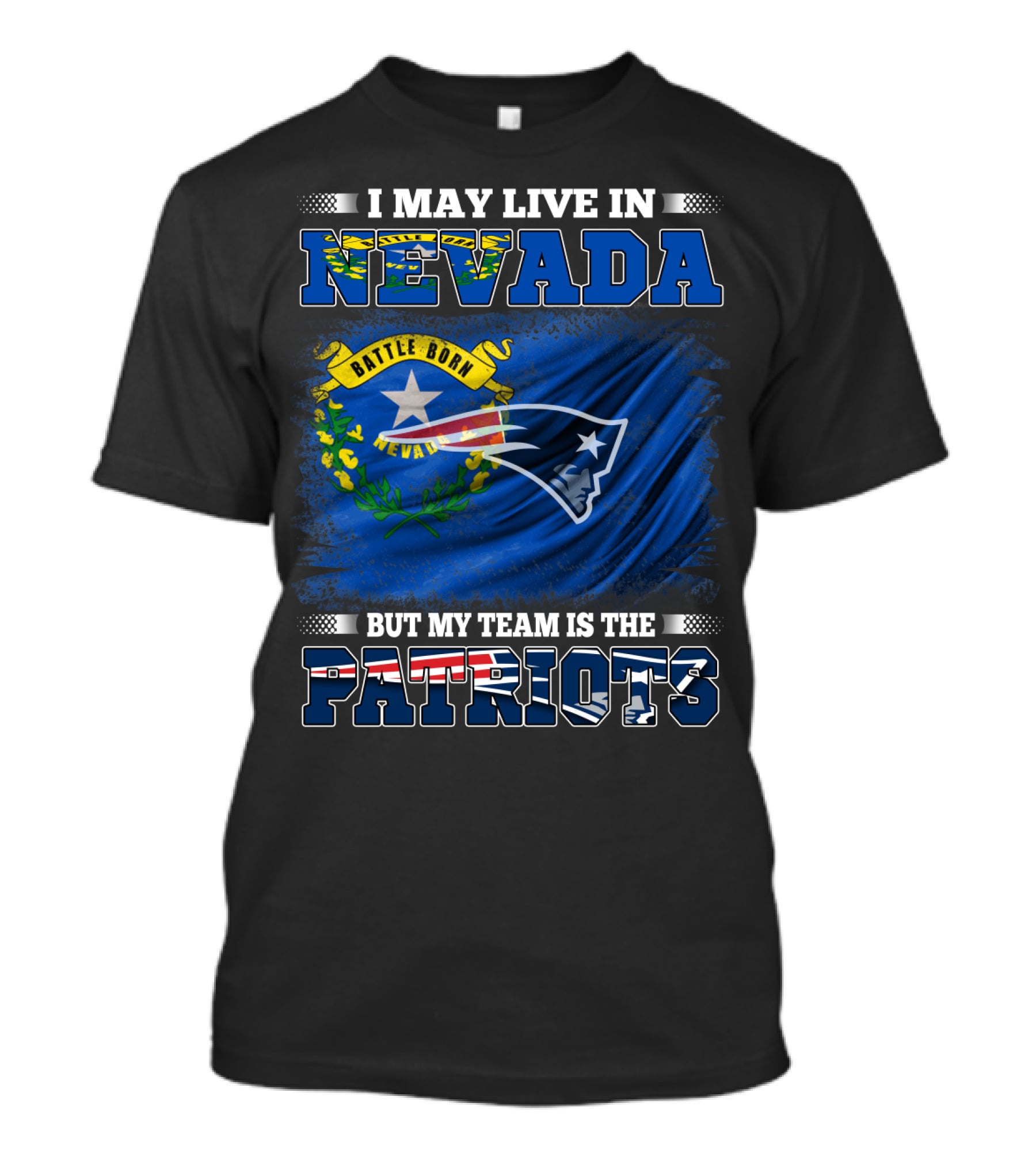 I May Live In Nevada But My Team Is The Patriots Battle Born Flag T-Shirt