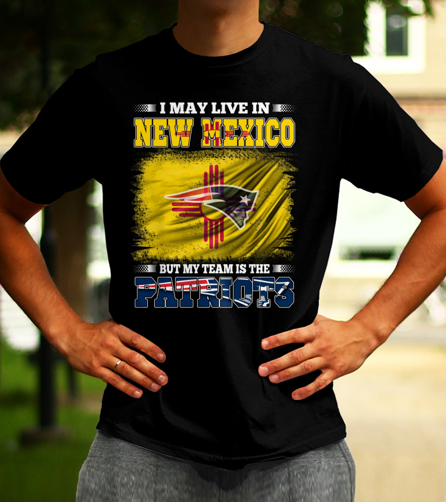 I May Live In New Mexico But My Team Is The Patriots Logo Flag T-Shirt