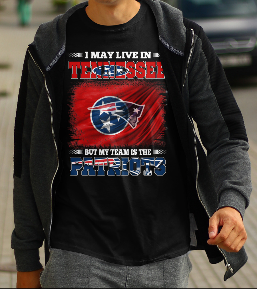 I May Live In Tennessee But My Team Is The Patriots T-Shirt
