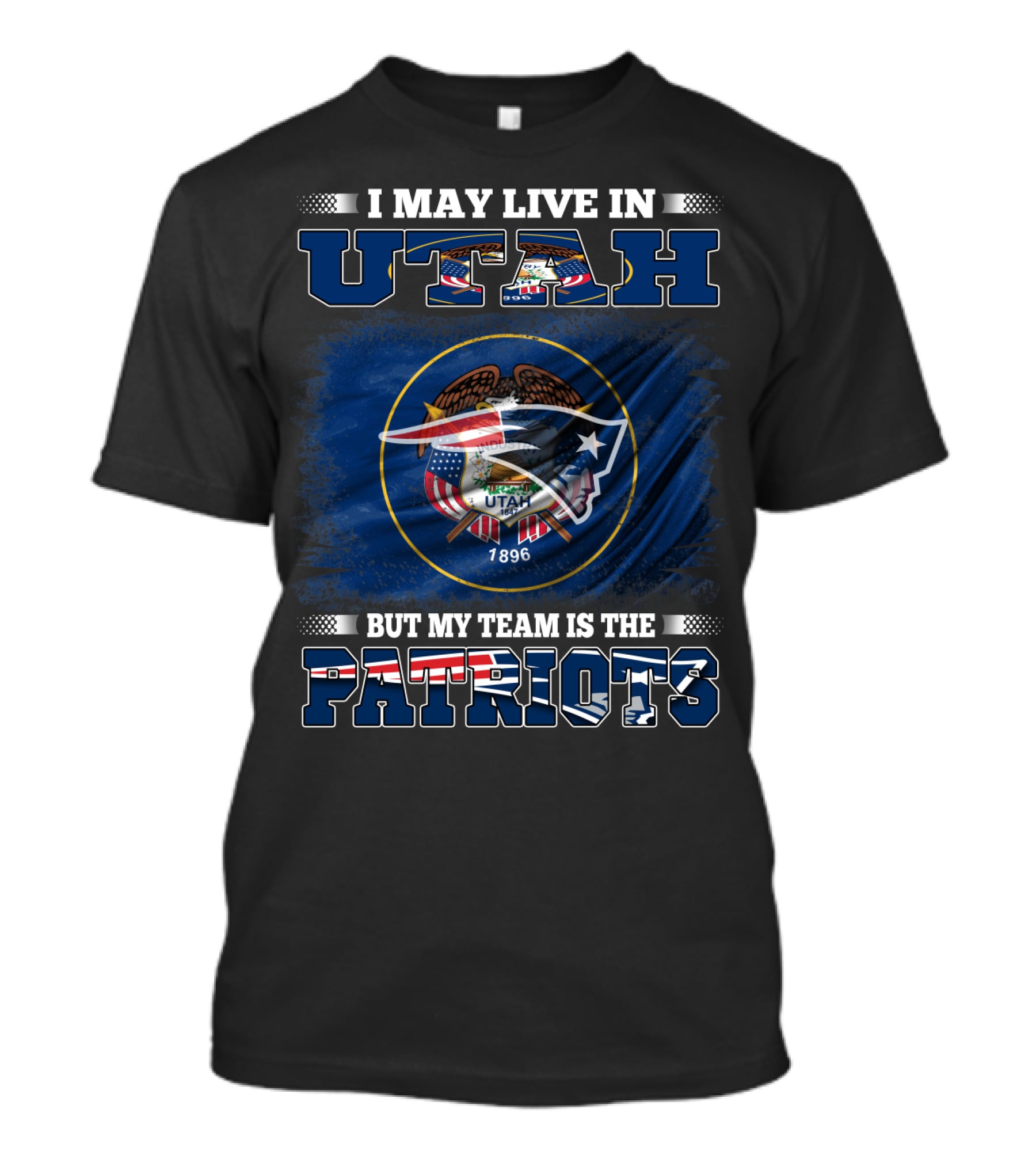 I May Live In Utah But My Team Is The Patriots Flag Shield T-Shirt