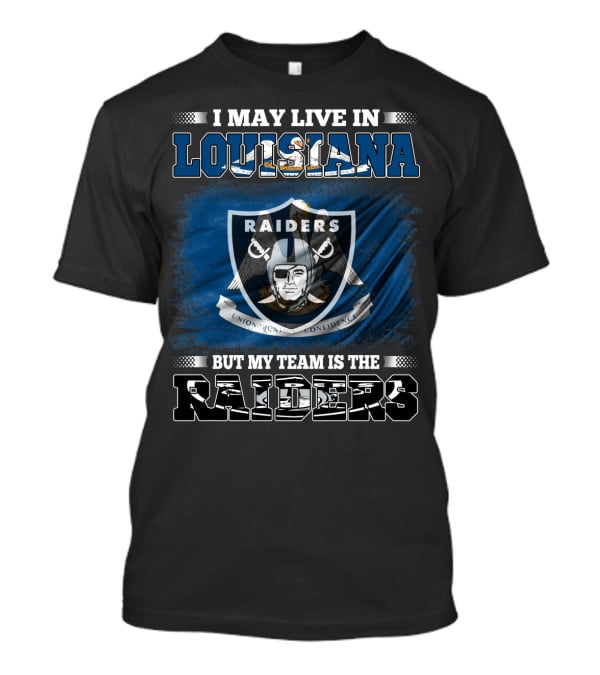 Living In Louisiana But Loyal To Raiders Team T-Shirt
