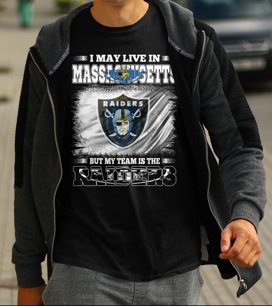 I May Live In Massachusetts But My Team Is The Raiders T-Shirt
