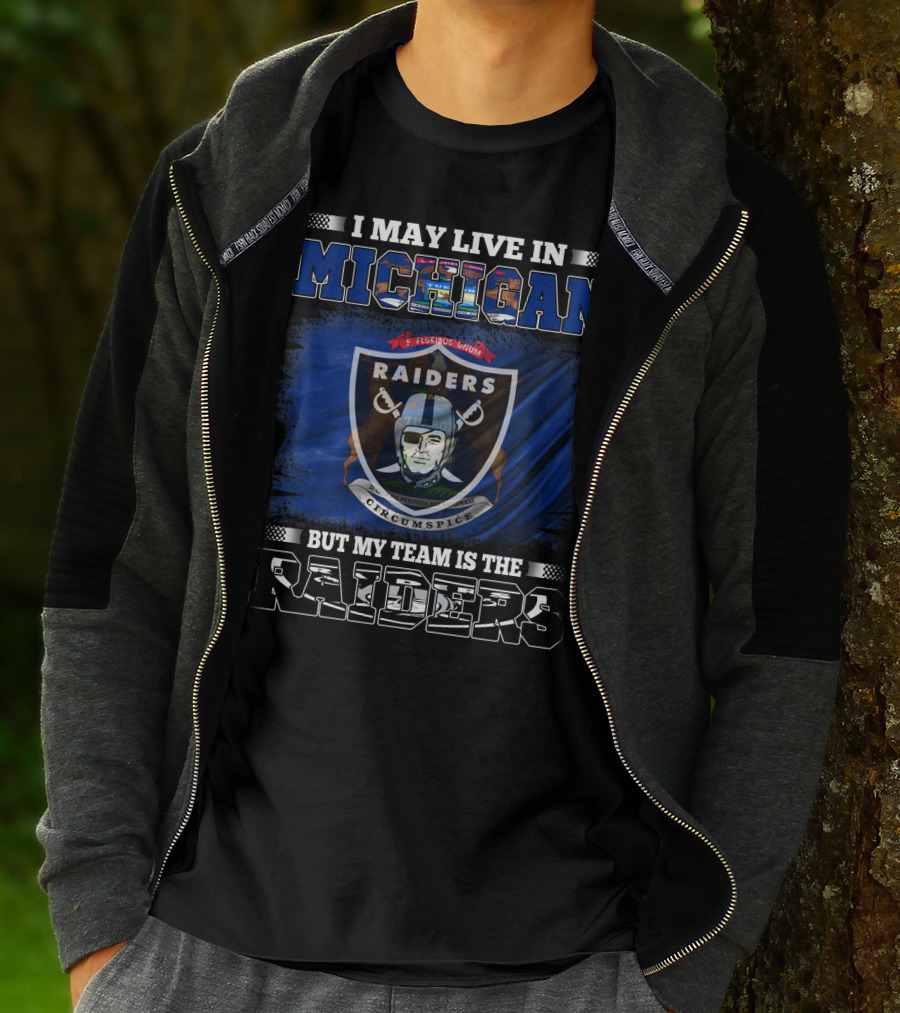 I May Live In Michigan But My Team Is The Raiders Logo Mix T-Shirt