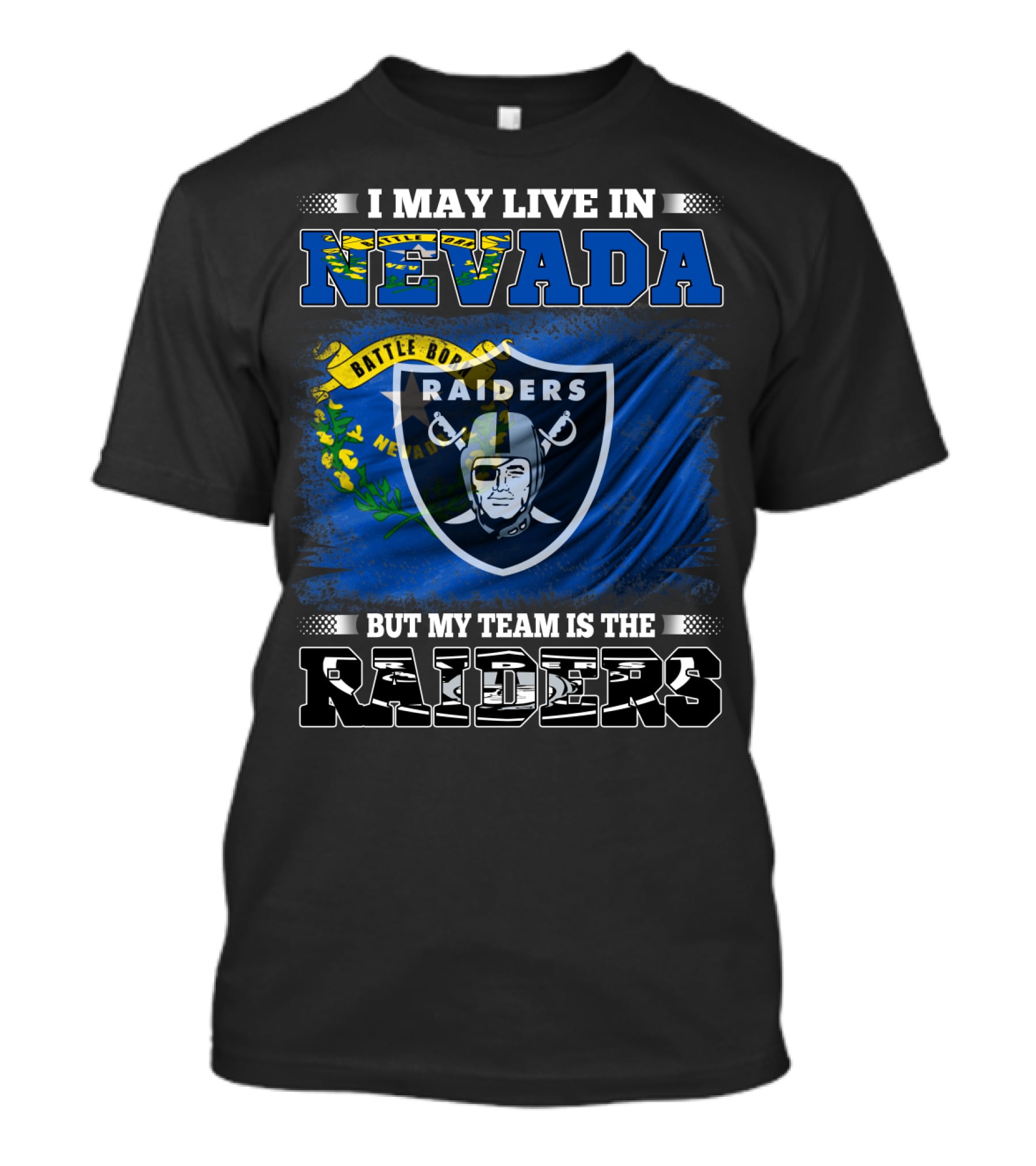 I May Live In Nevada Battle Born But My Team Is The Raiders T-Shirt