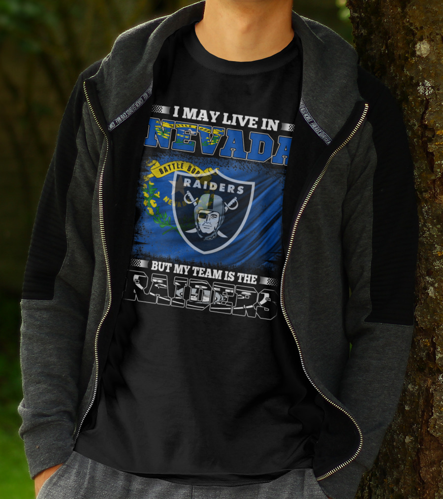 I May Live In Nevada Battle Born But My Team Is The Raiders T-Shirt