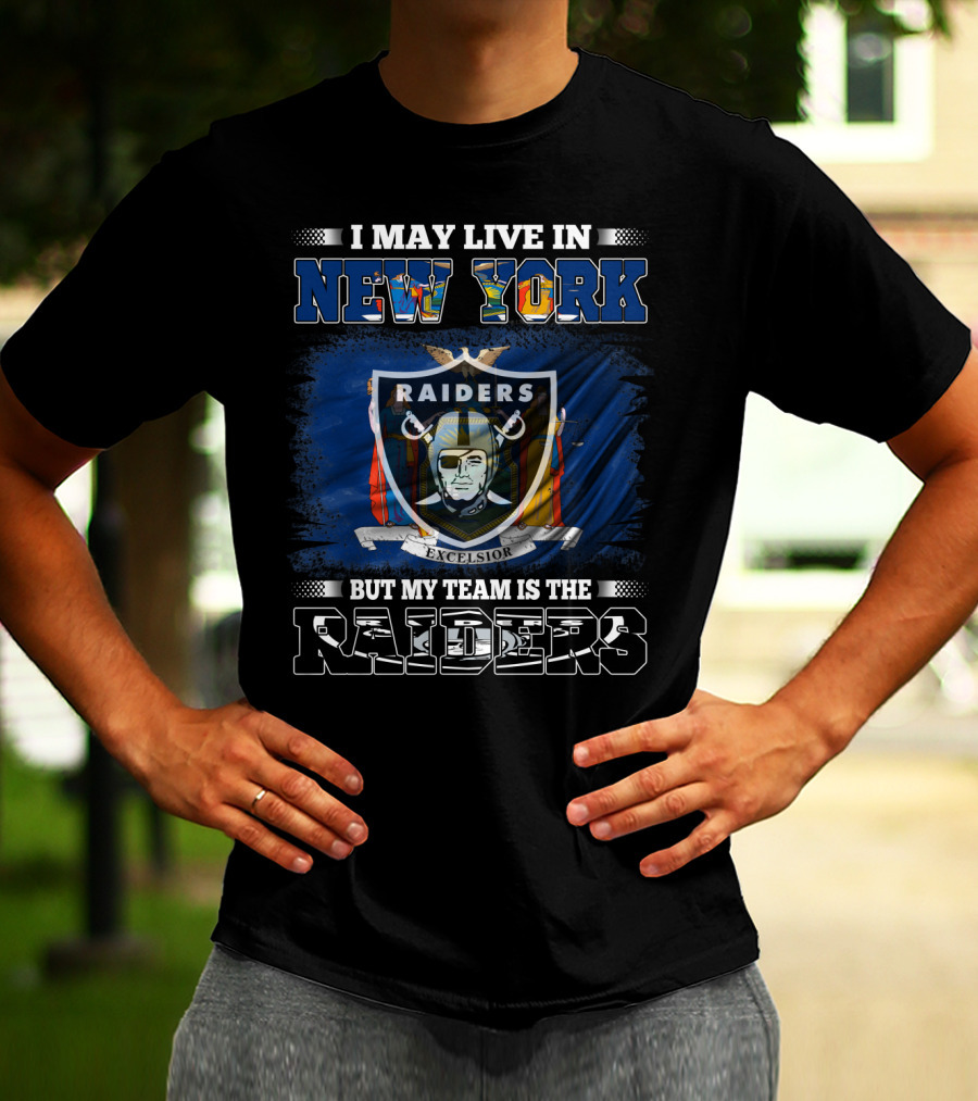 I May Live In New York But My Team Is The Raiders Excelsior Flag T-Shirt