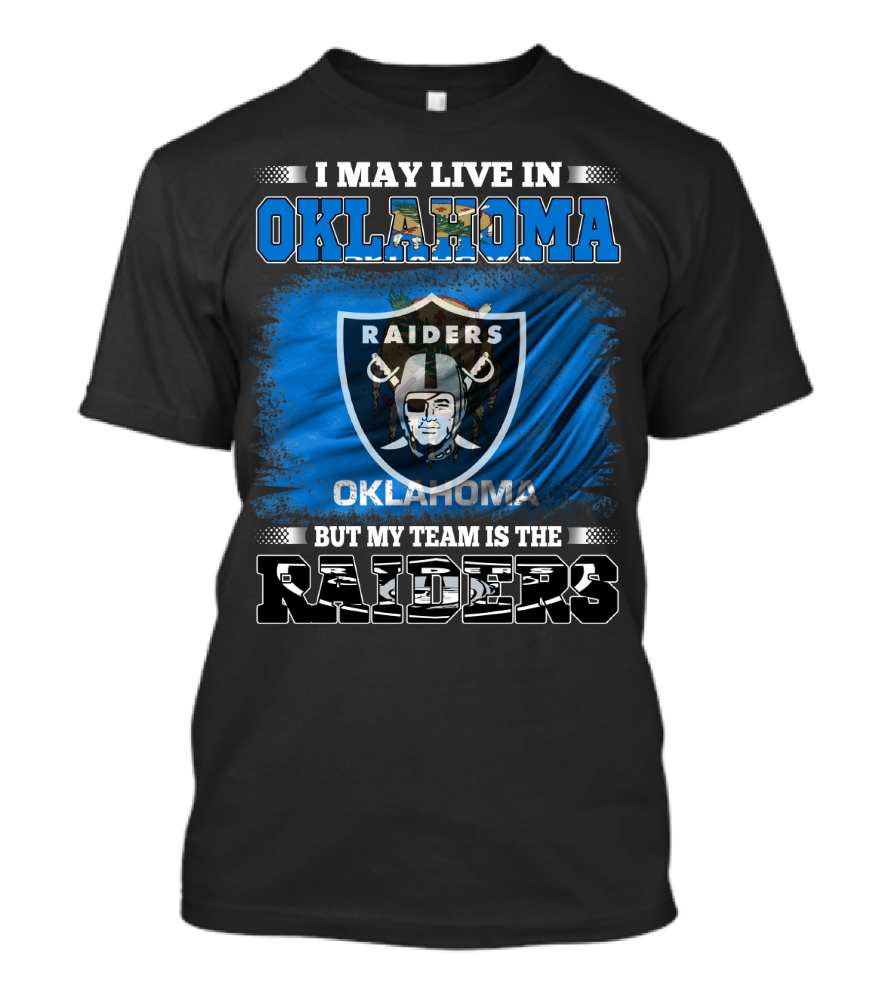 I May Live In Oklahoma But My Team Is The Raiders T-Shirt