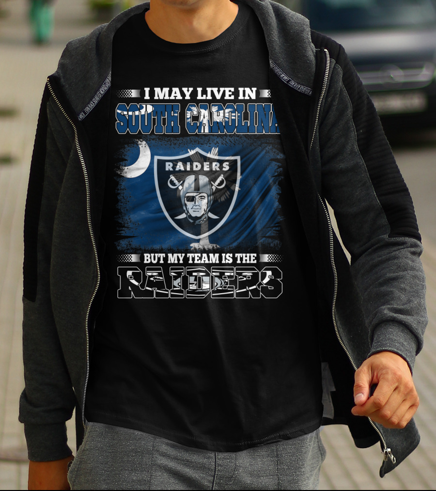 I May Live In South Carolina Raiders Flag And Shield But My Team Is The Raiders T-Shirt