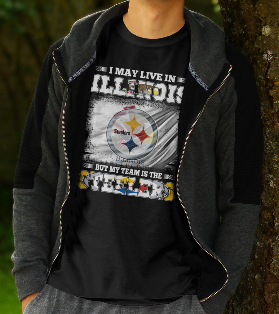 I May Live In Illinois But My Team Is The Steelers T-Shirt