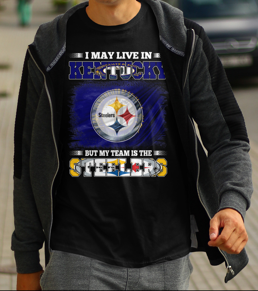 I May Live In Kentucky But My Team Is The Steelers T-Shirt