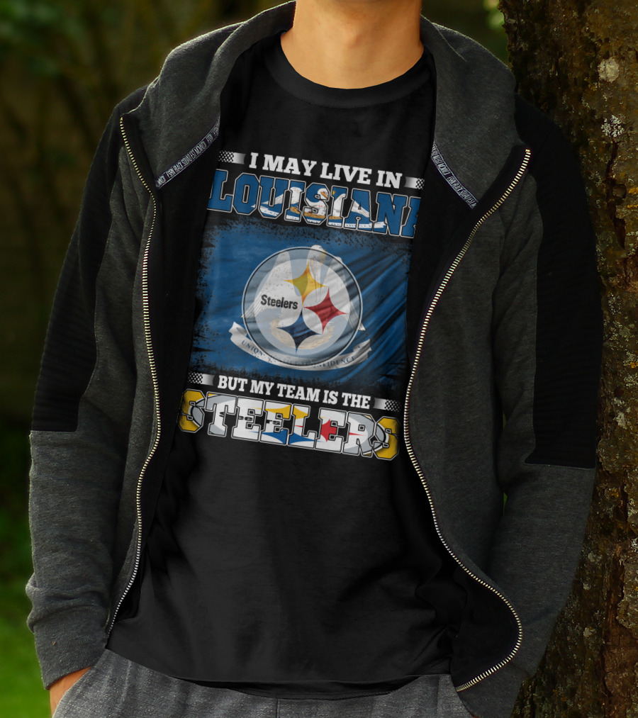 I May Live In Louisiana But My Team Is The Steelers T-Shirt