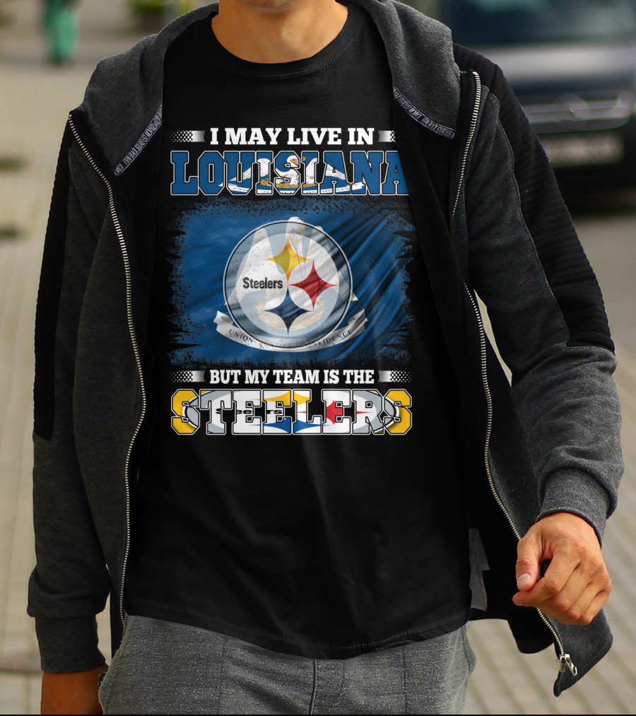 I May Live In Louisiana But My Team Is The Steelers T-Shirt