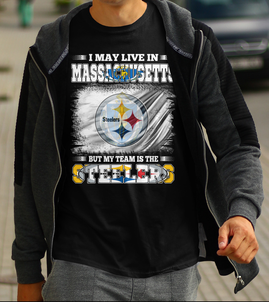 I May Live In Massachusetts But My Team Is The Steelers Steelers T-Shirt