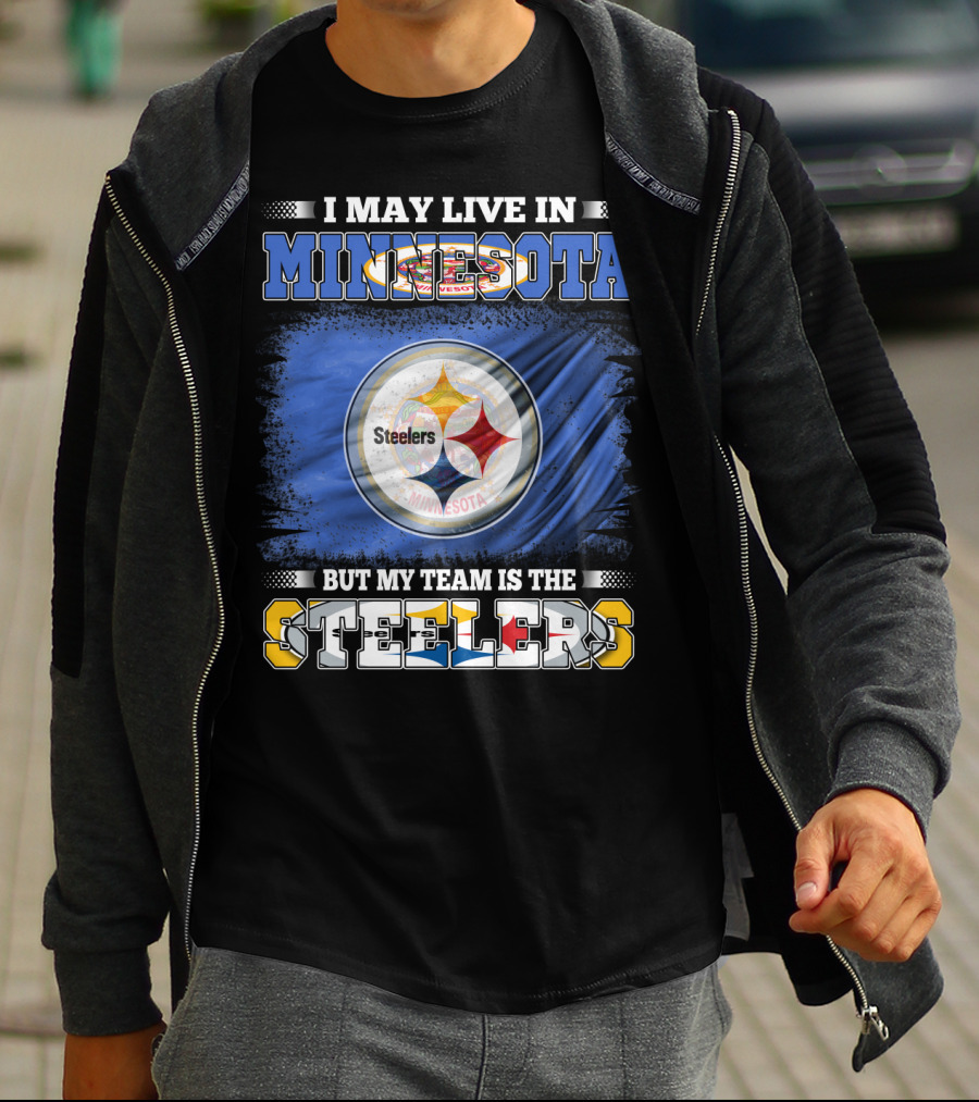 I May Live In Minnesota But My Team Is The Steelers Minnesota Steelers T-Shirt