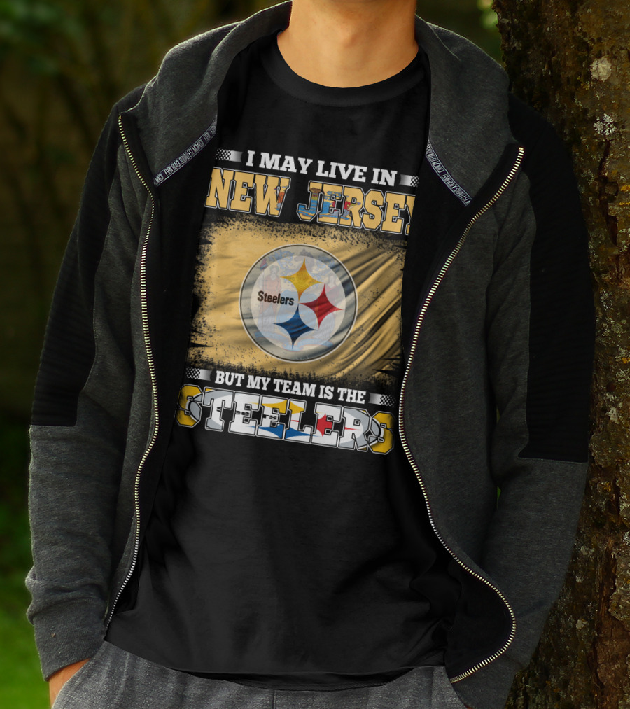 I May Live In New Jersey But My Team Is The Steelers T-Shirt