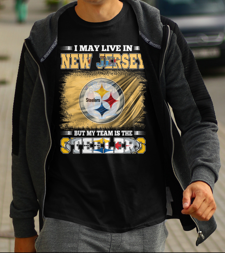 I May Live In New Jersey But My Team Is The Steelers T-Shirt