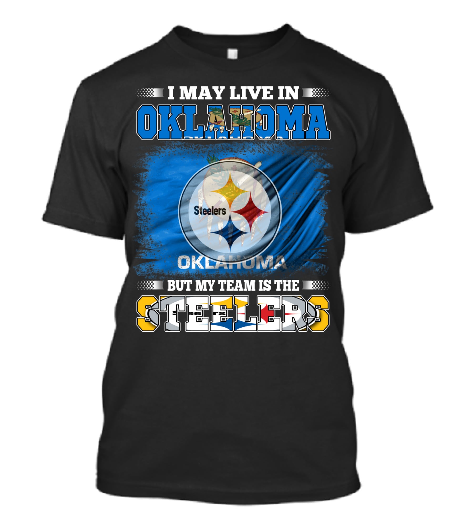 I May Live In Oklahoma But My Team Is The Steelers Football Fan T-Shirt