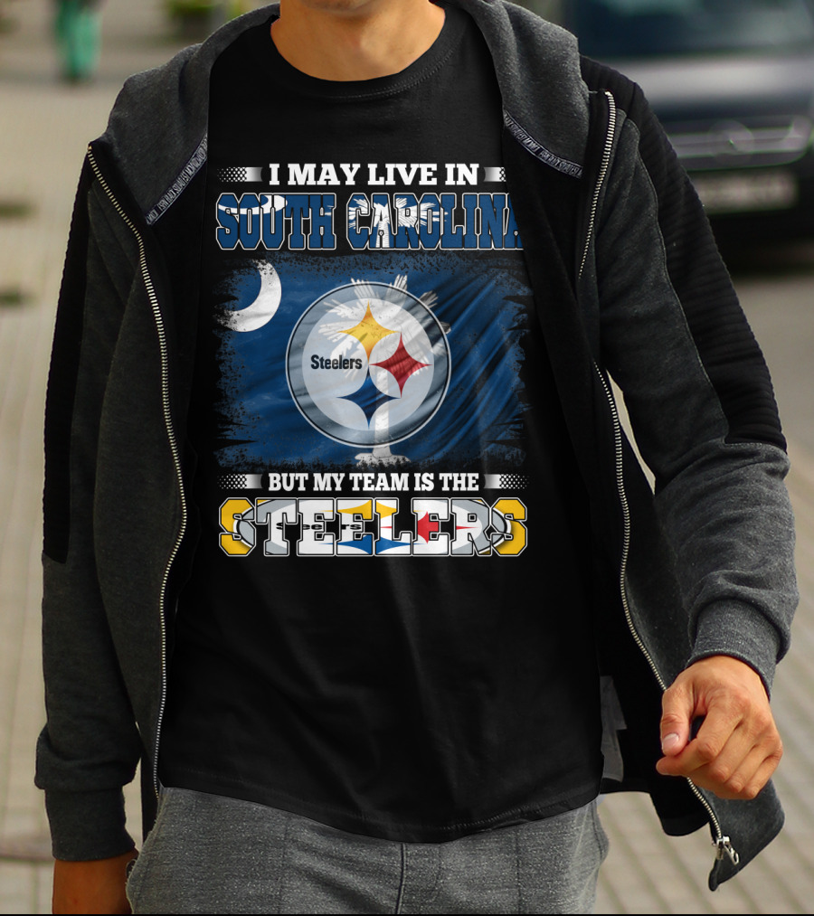 I May Live In South Carolina But My Team Is The Steelers T-Shirt