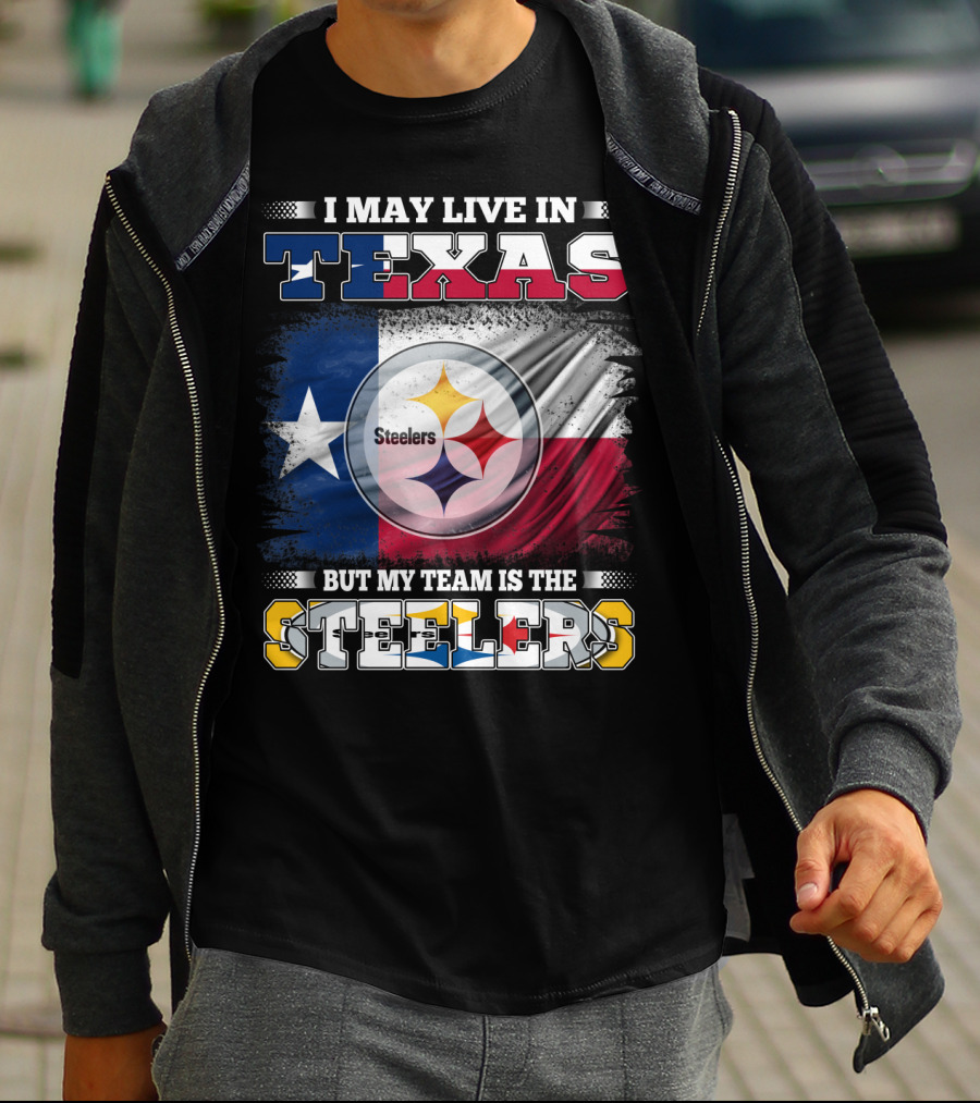 I May Live In Texas But My Team Is The Steelers Texas Flag Steelers T-Shirt