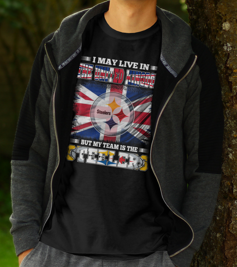 I May Live In The United Kingdom But My Team Is The Steelers T-Shirt