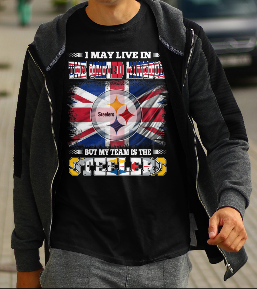 I May Live In The United Kingdom But My Team Is The Steelers T-Shirt